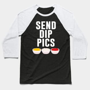 Send Dip Pics Baseball T-Shirt